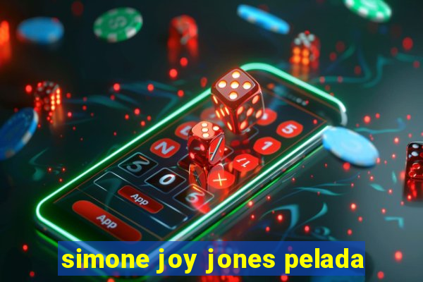 simone joy jones pelada